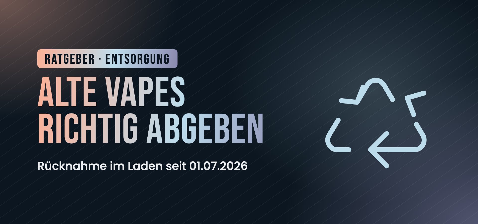 Alte Vapes zurückgeben: Rücknahme seit Juli 2026, Akku-Pflicht ab 2027